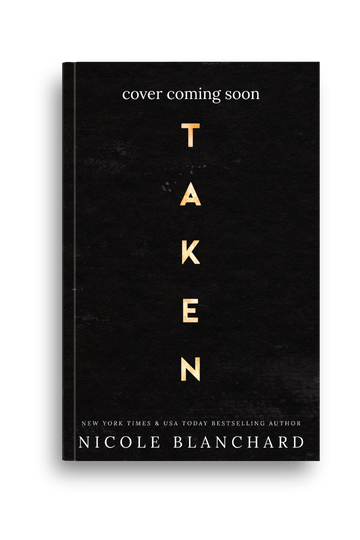 A book cover mockup for 'Taken' by Nicole Blanchard. The cover is black with the title 'TAKEN' stacked vertically in gold letters, and 'cover coming soon' printed at the top.